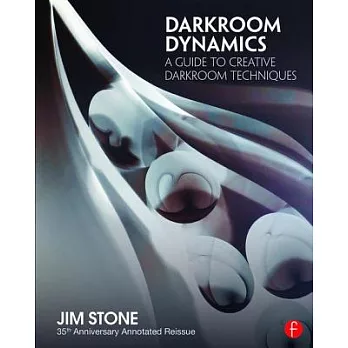 Darkroom Dynamics: A Guide to Creative Darkroom Techniques - 35th Anniversary Annotated Reissue