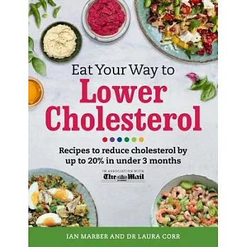 Eat Your Way to Lower Cholesterol: Recipes to Reduce Cholesterol by Up to 20% in Under 3 Months