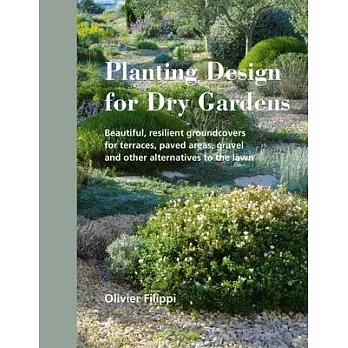 Planting Design for Dry Gardens: Beautiful, Resilient Groundcovers for Terraces, Paved Areas, Gravel and Other Alternatives to t