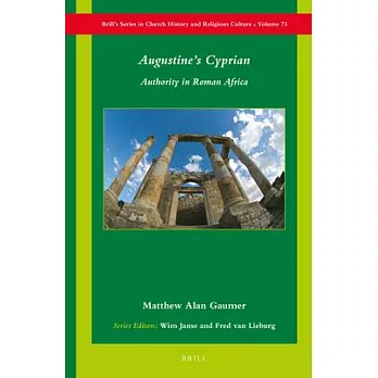 Augustine’s Cyprian: Authority in Roman Africa