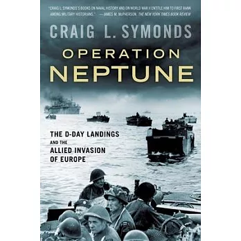 Operation Neptune: The D-Day Landings and the Allied Invasion of Europe