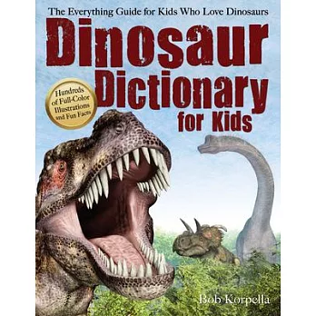 Dinosaur Dictionary for Kids: The Everything Guide for Kids Who Love Dinosaurs