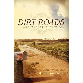 Dirt Roads and Places They Take You: Poetry and Memoirs