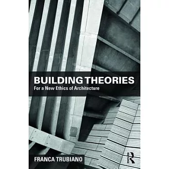 Building Theories: For a New Ethics of Architecture