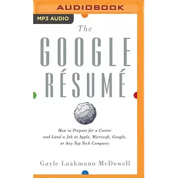 The Google Résumé: How to Prepare for a Career and Land a Job at Apple, Microsoft, Google, or Any Top Tech Company