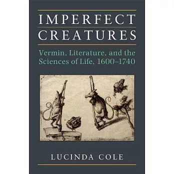 Imperfect Creatures: Vermin, Literature, and the Sciences of Life, 1600-1740