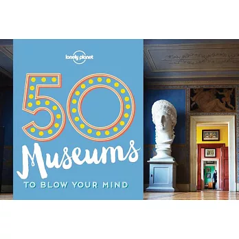 Lonely Planet 50 Museums to Blow Your Mind
