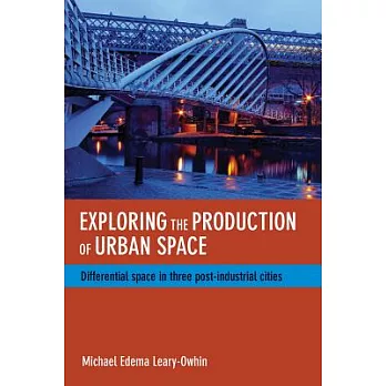 Exploring the Production of Urban Space: Differential Space in Three Post-Industrial Cities