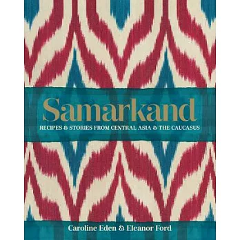 Samarkand: Recipes & Stories from Central Asia & the Caucasus