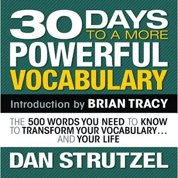 30 Days to a More Powerful Vocabulary: The 500 Words You Need to Know to Transform Your Vocabulary... And Your Life