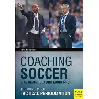 Coaching Soccer Like Guardiola and Mourinho: The Concept of Tactical Periodization