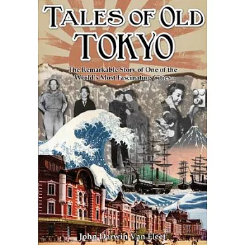 Tales of Old Tokyo: The Remarkable Story of One of the World’s Most Fascinating Cities