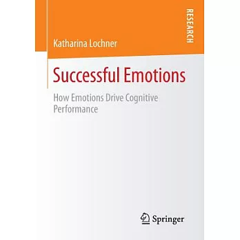 Successful Emotions: How Emotions Drive Cognitive Performance