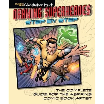 Drawing Superheroes Step by Step: The Complete Guide for the Aspiring Comic Book Artist