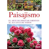 Paisajismo / Landscaping: El Arte De Diseñar Jardines Al Alcance De Todos / the Art of Designing Gardens for Everyone