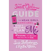 The Smart Girl’s Guide to Mean Girls, Manicures, and God’s Amazing Plan for Me: 