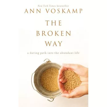 The Broken Way: A Daring Path Into the Abundant Life