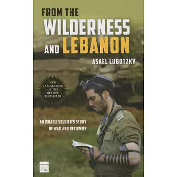 From the Wilderness and Lebanon: An Israeli Soldier’s Story of War and Recovery