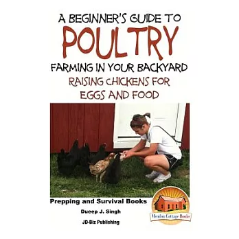 A Beginner’s Guide to Poultry Farming in Your Backyard: Raising Chickens for Eggs and Food