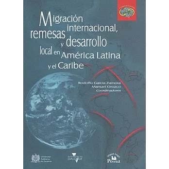 Migracion internacional, remesas y desarrollo local en America latina y el Caribe/ International Migration, remittances and local development in Latin America and the Caribbean