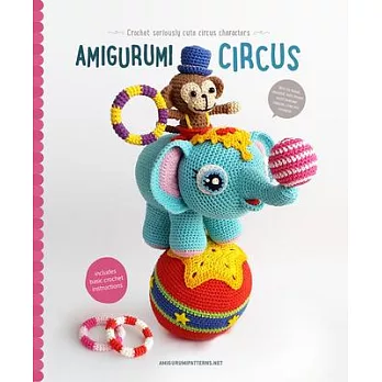 Amigurumi Circus: Crochet Seriously Cute Circus Characters