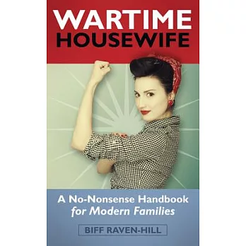 Wartime Housewife: A No-nonsense Handbook for Modern Families