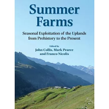 Summer Farms: Seasonal Exploitation of the Uplands from Prehistory to the Present