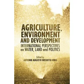 Agriculture, Environment and Development: International Perspectives on Water, Land and Politics