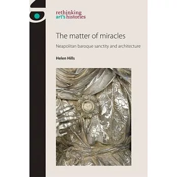 The Matter of Miracles: Neapolitan Baroque Architecture and Sanctity