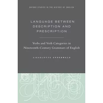 Language Between Description and Prescription: Verbs and Verb Categories in Nineteenth-Century Grammars of English
