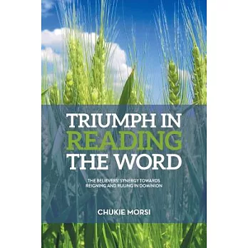 Triumph in Reading the Word: Believers Inescapable Synergy Towards Reigning and Ruling in Dominion