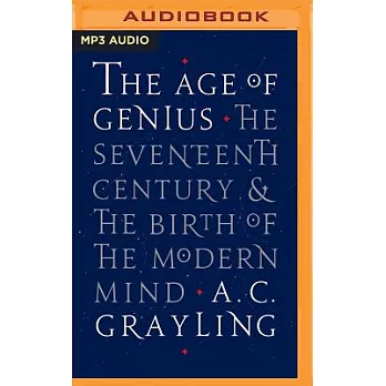 The Age of Genius: The Seventeenth Century & The Birth of the Modern Mind