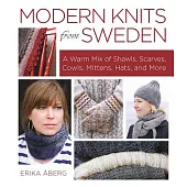 Modern Knits from Sweden: A Warm Mix of Shawls, Scarves, Cowls, Mittens, Hats, and More