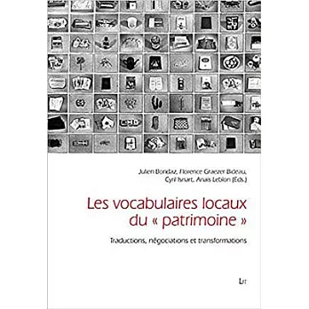 Local Vocabularies of ＂Heritage＂ / Les Vocabulaires Locaux Du ＂Patrimoine＂: Translations, Negotiations and Transformations / Tra