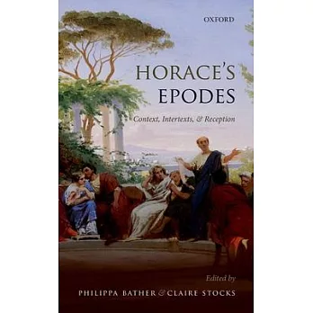 Horace’s Epodes: Contexts, Intertexts, and Reception