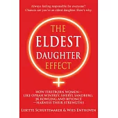 The Eldest Daughter Effect: How Firstborn Women--Like Oprah Winfrey, Sheryl Sandberg, JK Rowling and Beyonce--Harness Their Stre