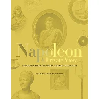 Napoleon: A Private View: Treasures from the Bruno LeDoux Collection