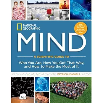 National Geographic Mind: A Scientific Guide to Who You Are, How You Got That Way, and How to Make the Most of It