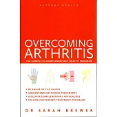 Overcoming Arthritis: The Complete Complementary Health Program