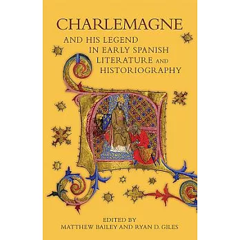 Charlemagne and His Legend in Early Spanish Literature and Historiography