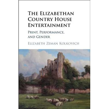 The Elizabethan Country House Entertainment: Print, Performance and Gender