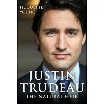 Justin Trudeau: The Natural Heir