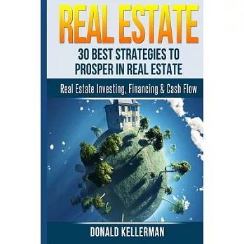 Real Estate: 30 Best Strategies to Prosper in Real Estate