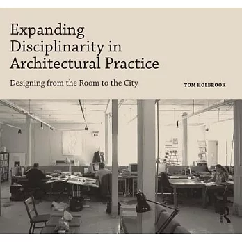 Expanding Disciplinarity in Architectural Practice: Designing from the Room to the City