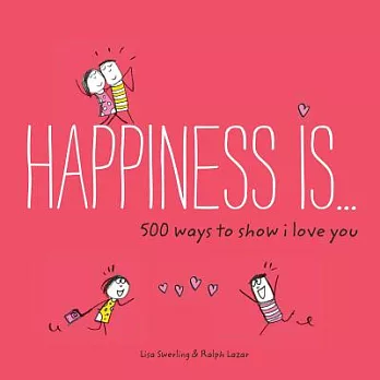 Happiness Is . . . 500 Ways to Show I Love You: (cute Boyfriend or Girlfriend Gift, Things I Love about You Book)