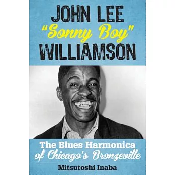 John Lee ＂sonny Boy＂ Williamson: The Blues Harmonica of Chicago’s Bronzeville