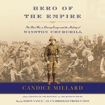 Hero of the Empire: The Boer War, a Daring Escape and the Making of Winston Churchill