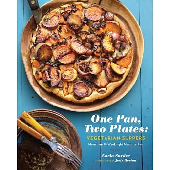 One Pan, Two Plates: Vegetarian Suppers: More Than 70 Weeknight Meals for Two (Cookbook for Vegetarian Dinners, Gifts for Vegans, Vegetarian Cooking)