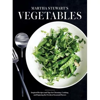 Martha Stewart’s Vegetables: Inspired Recipes and Tips for Choosing, Cooking, and Enjoying the Freshest Seasonal Flavors