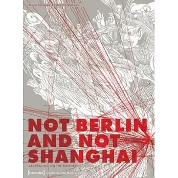 Not Berlin and Not Shanghai: Art Practice on the Periphery